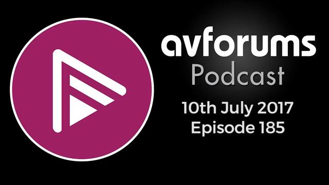AVForums Podcast: Episode 185 -10th July 2017 смотреть онлайн