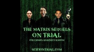 The Matrix Sequels on Trial // Video Teaser + Full Podcast!