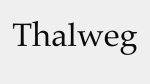 How to Pronounce Thalweg