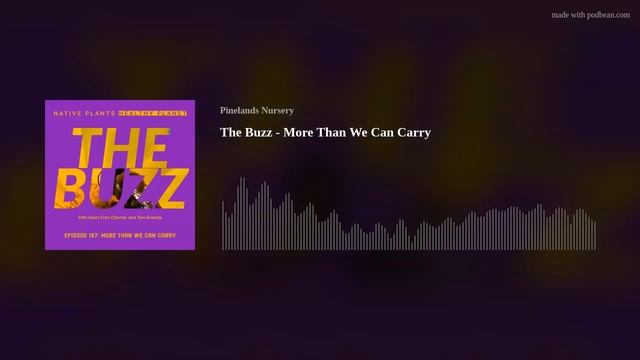 Native Plants Healthy Planet Episode 157 - The Buzz - More Than We Can Carry