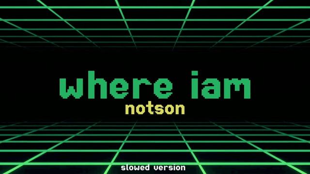 where iam - notson (slowed version)