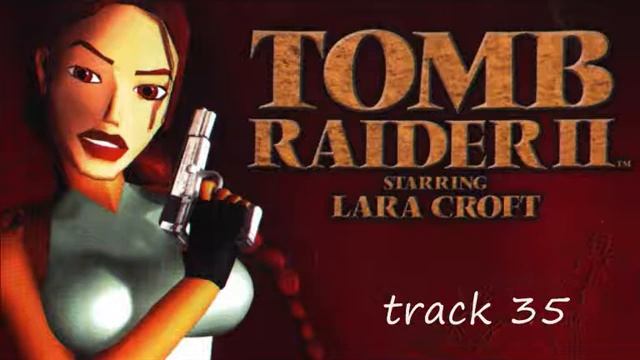 Tomb Raider II - track 33 - 34 - 35 - 40 смотреть онлайн