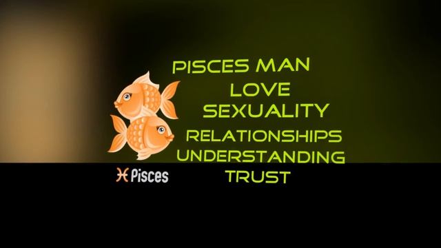 Information on the Pisces Man,Love,Sexuality,Relationships,Likes and Dislikes