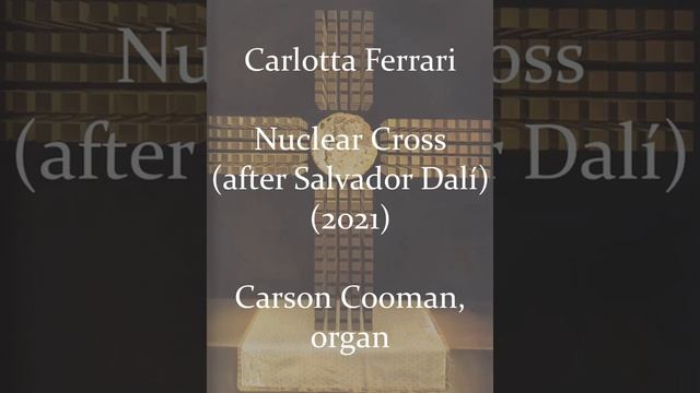 Carlotta Ferrari — Nuclear Cross (after Salvador Dalí) (2021) for organ смотреть онлайн