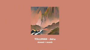 Айгы - TOLLUMAN (slowed + reverb)