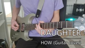 Daughter - How (Guitar cover)