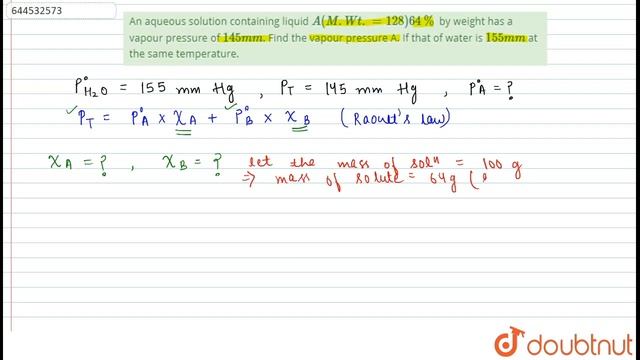 An aqueous solution containing liquid A(M.Wt.=128) 64% by weight has avapour pressure of 145mm. ... смотреть онлайн