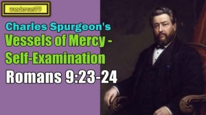 Romans 9:23-24  -  Vessels of Mercy - Self-Examination || Charles Spurgeon’s Sermon