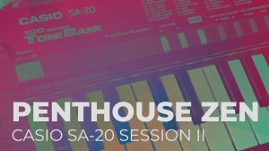Casio SA-20 - Session II (Penthouse Zen)