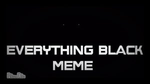 everything black meme