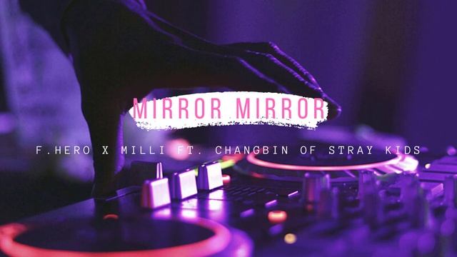 F.HERO x MILLI Ft. CHANGBIN of Stray Kids - MIRROR MIRROR (Prod. by NINO) | AUDIO смотреть онлайн