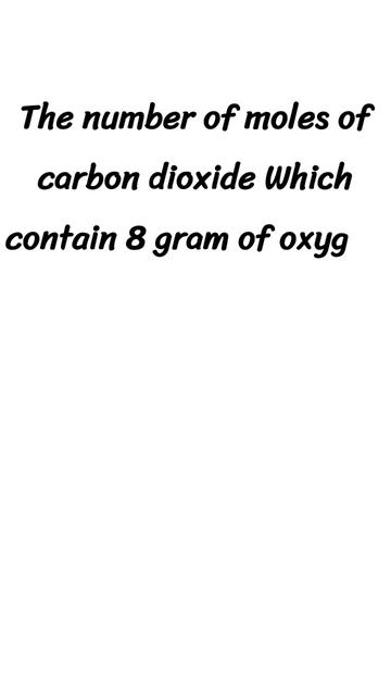 Number of #moles of #carbondioxide which contain 8 grams of #oxygen смотреть онлайн