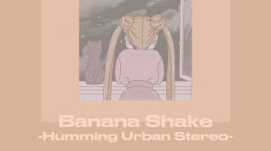 Banana Shake - Humming Urban Stereo (but just the best part) 1 Hour Loop