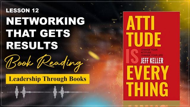 Networking That Gets Results | 13 | Attitude Is Everything | Leadership Through Books | Khizar Ahma