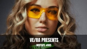 VE⧸RA PRESENTS MIXTAPE #005