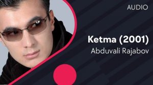 Abduvali Rajabov - Ketma | Абдували Ражабов - Кетма (AUDIO)