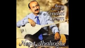 Neşet Abalıoğlu-Kendisi Lazım