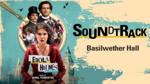 Enola Holmes Soundtrack - Basilwether Hall