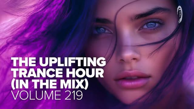 THE UPLIFTING TRANCE HOUR IN THE MIX VOL. 219 [FULL SET]