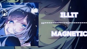 𝑰𝒍𝒍𝒊𝒕 - 𝑴𝒂𝒈𝒏𝒆𝒕𝒊𝒄 || 𝒔𝒐𝒏𝒈𝒔