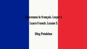 Learn French. Lesson 5. Countries and Languages. Apprendre le français Leçon 5. Pays et langues.