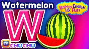 The Letter W Song – W For Watermelon - ABC Songs - ChuChu TV Learning English is Fun Series