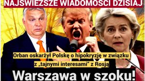 Warszawa w szoku! Orban oskarżył Polskę o hipokryzję w związku z „tajnymi interesami” z Rosją