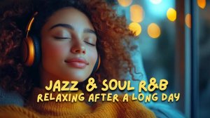 1 Hour Relaxing Smooth Jazz & Soul R&B Instrumental Grooves Unwind After a Long Day  🎷🎶