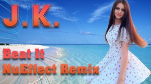 J.K - Beat It (NuEffect Remix 2024)