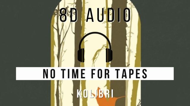 No Time for Tapes - Kolibri // 8D SONGS смотреть онлайн