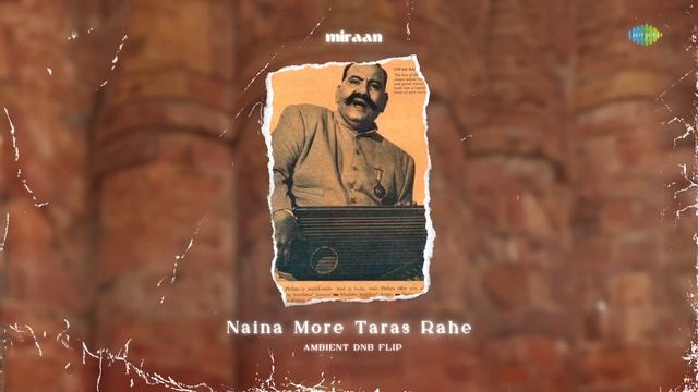 Naina More Taras Rahe - Ambient DNB Flip | Ustad Bade Ghulam Ali Khan | miraan