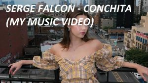 Serge Falcon - Conchita (My Music Video)