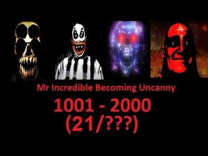 Mr Incredible Becoming Uncanny - phases 1001 - 2000 (21/???)
