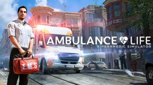 Ambulance Life: A Paramedic Simulator➤Жизнь скорой помощи: Симулятор парамедика