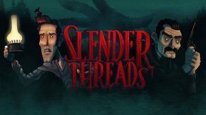 Slender Threads ••• Паранормальные ненормальности ••• Обзор прохождение