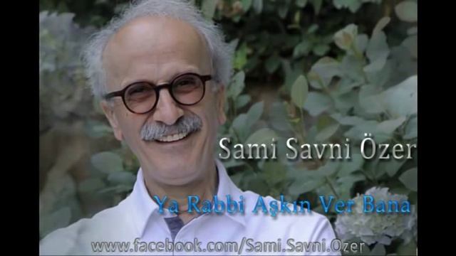 Sami Savni Özer - Ya Rabbi Aşkın Ver Bana смотреть онлайн