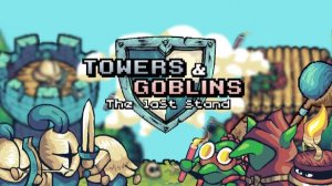 Towers & Goblins: The Last Stand