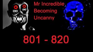 MIBU (Mr Incredible Becoming Uncanny) phases 801 - 820