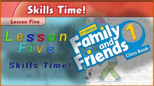 Unit 9 - Lunchtime! Lesson 5 - Skills Time! Family and friends 1 - 2nd edition