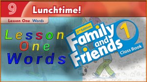 Unit 9 - Lunchtime! Lesson 1 - Words. Family and friends 1 - 2nd edition