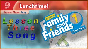 Unit 9 - Lunchtime! Lesson 3 - Song. Family and friends 1 - 2nd edition