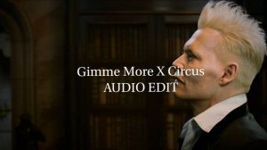 Gimme More X Circus — Britney Spears [Edit Audio]