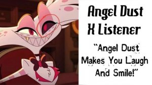 Angel Dust X Listener (HAZBIN HOTEL ASMR) “Angel Dust Makes You Laugh And Smile!”