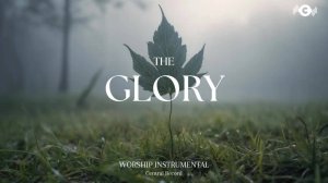 THE_GLORY_Soaking_worship_instrumental_｜_Prayer_and_Devotional