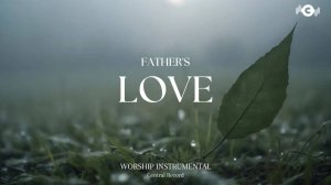 FATHER'S_LOVE_Soaking_worship_instrumental_｜_Prayer_and_Devotional