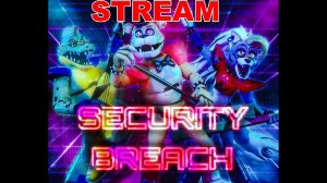 [STREAM] Первый раз  играю в Five Nights at Freddy's: Security Breach