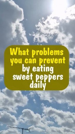 What problems you can prevent by eating sweet peppers daily