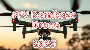 FPV Kamikaze Drone 2025