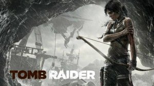 Tomb Raider (2013) №1 Начало приключений Лары Крофт.