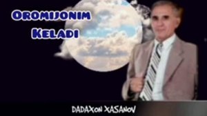 DADAXON XASANOV OROMIJONIM КELADUR / ДАДАХОН ХАСАНОВ ОРОМИЖОНИМ КЕЛАДУР.